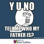 Y U No Tell Me Who My Father Is in Fort Collins