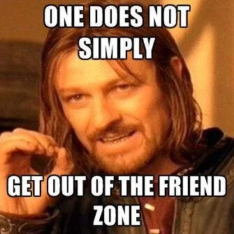 one-does-not-simply-get-out-of-the-friend-zone